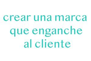 Crear-una-marca-que-enganche-al-cliente
